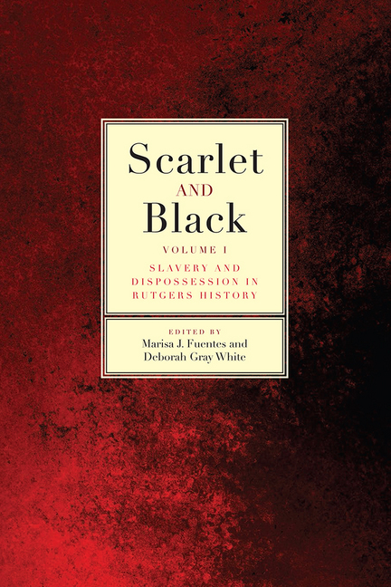 Scarlet and Black, Volume 1: Slavery and Dispossession in Rutgers History