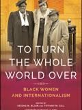 To Turn the Whole World Over, Black Women and Internationalism