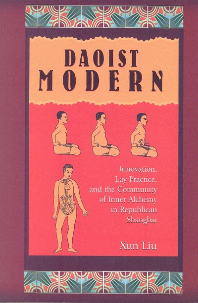 Daoist Modern: Innovation, Lay Practice,  and the Community of Inner Alchemy  in Republican Shanghai