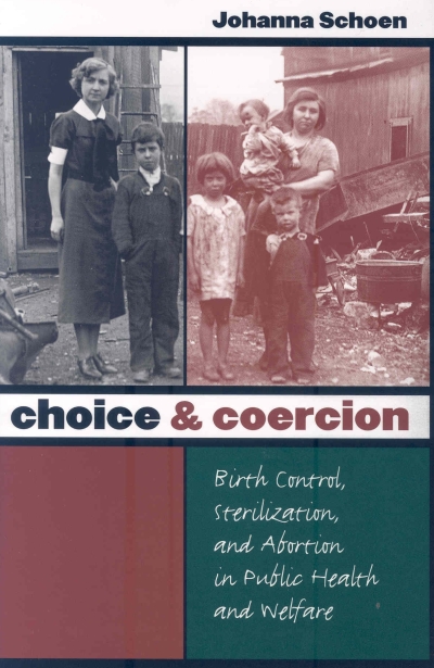Choice & Coercion: Birth Control, Sterilization, and Abortion in Public Health and Welfare