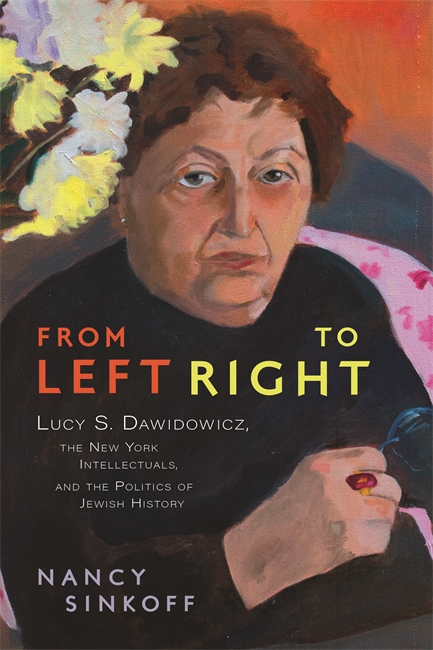 From Left to Right: Lucy S. Dawidowicz, the New York Intellectuals, and the Politics of Jewish History