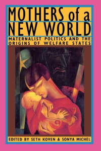 Mothers of a New World: Maternalist Politics and the Origins of Welfare States