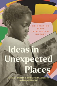 Ideas in Unexpected Places: Reimagining the Boundaries of Black Intellectual History