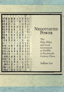 Negotiated Power: The State, Elites, and Loval Governance in Twelfth-to Fourteenth-Century China